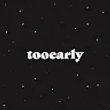 tooearly